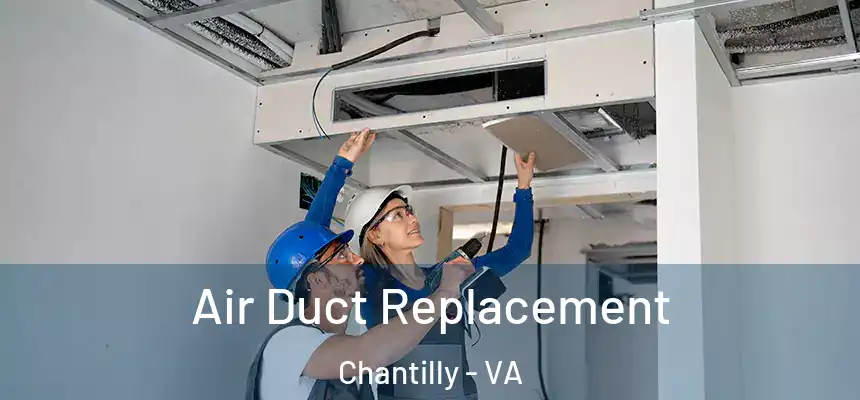  Air Duct Replacement Chantilly - VA