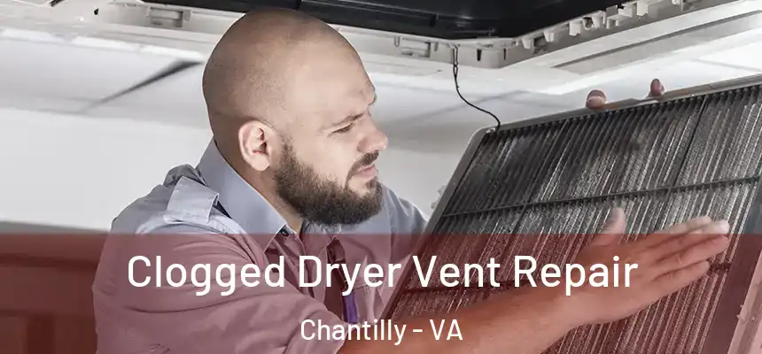  Clogged Dryer Vent Repair Chantilly - VA