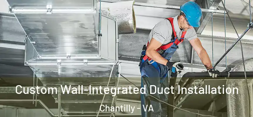  Custom Wall-Integrated Duct Installation Chantilly - VA
