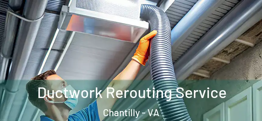  Ductwork Rerouting Service Chantilly - VA