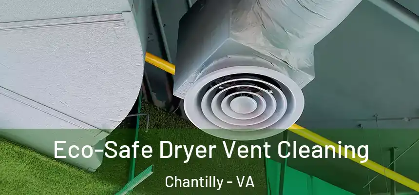  Eco-Safe Dryer Vent Cleaning Chantilly - VA