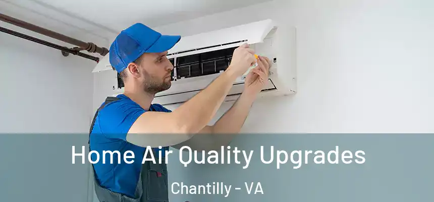  Home Air Quality Upgrades Chantilly - VA