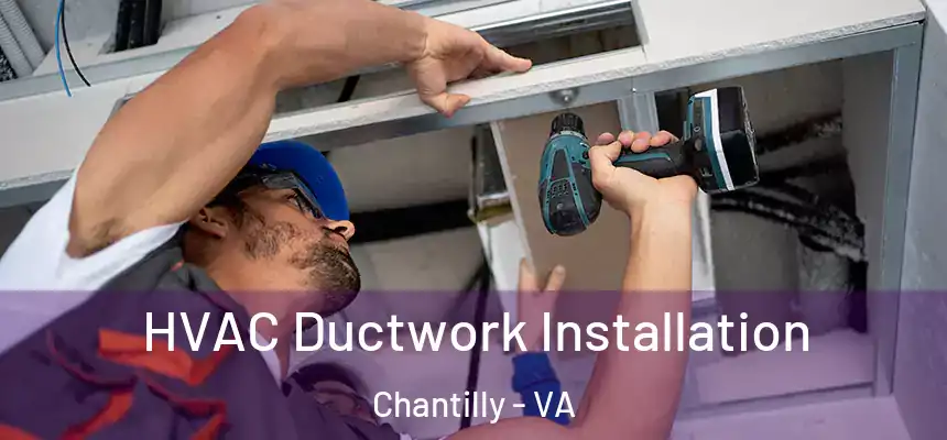  HVAC Ductwork Installation Chantilly - VA
