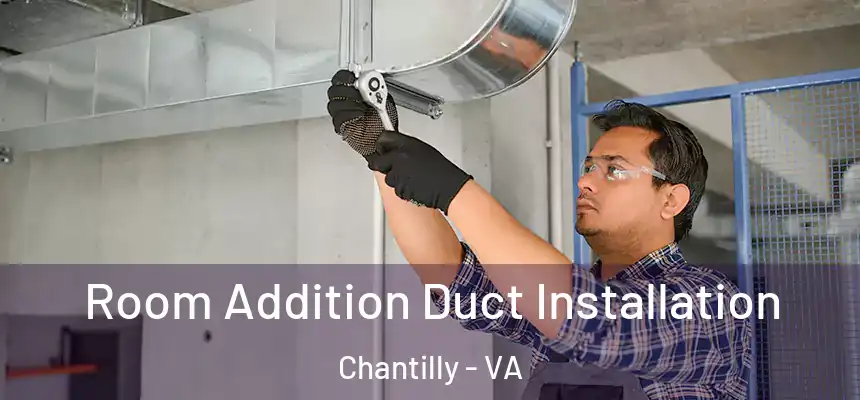  Room Addition Duct Installation Chantilly - VA